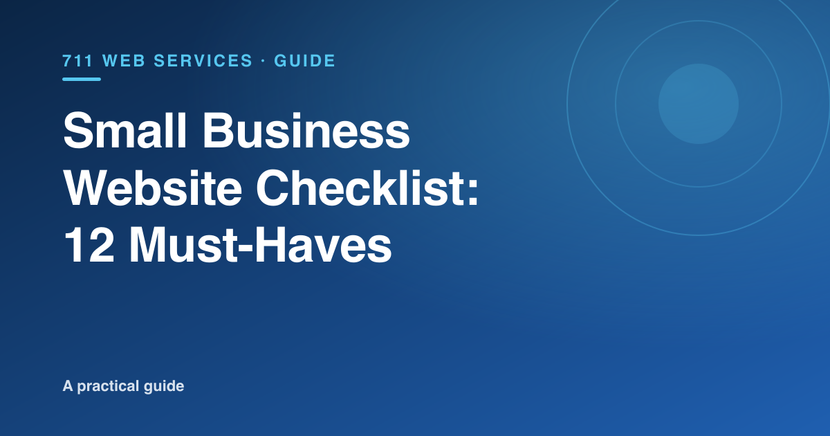 Small business website checklist 2026 — 12 things every small business website needs, a 711 Web Services guide